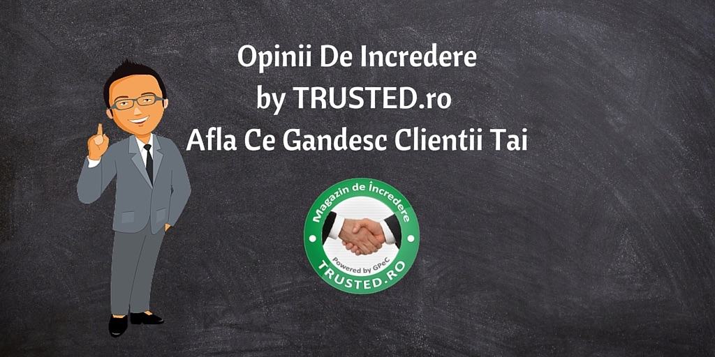 Opinii De Incredere by TRUSTED.ro: Afla Ce Gandesc Clientii Tai