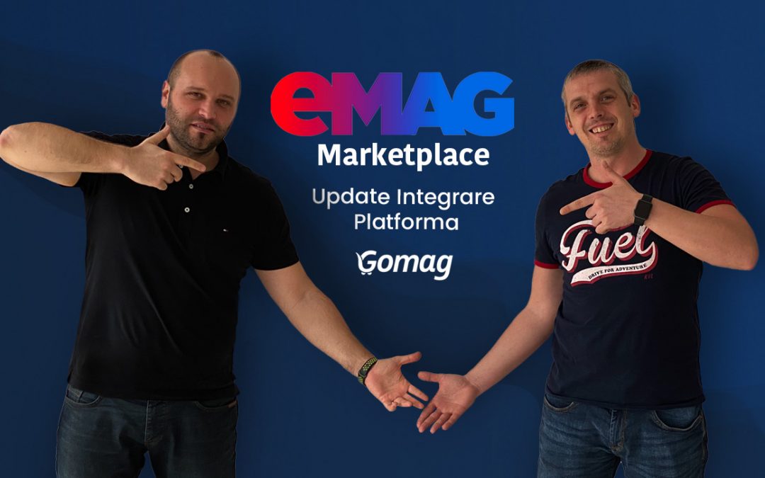 eMag Marketplace - Update Integrare cu Platforma Gomag