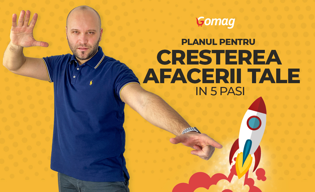 Planul de crestere pentru afacerea ta in 5 pasi, la Gomag Virtual Summit [Podcast]