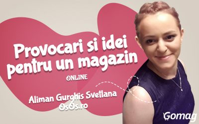 Provocari si idei pentru cand iti doresti un magazin online, cu Aliman Gurghis Svetlana de la OsOs